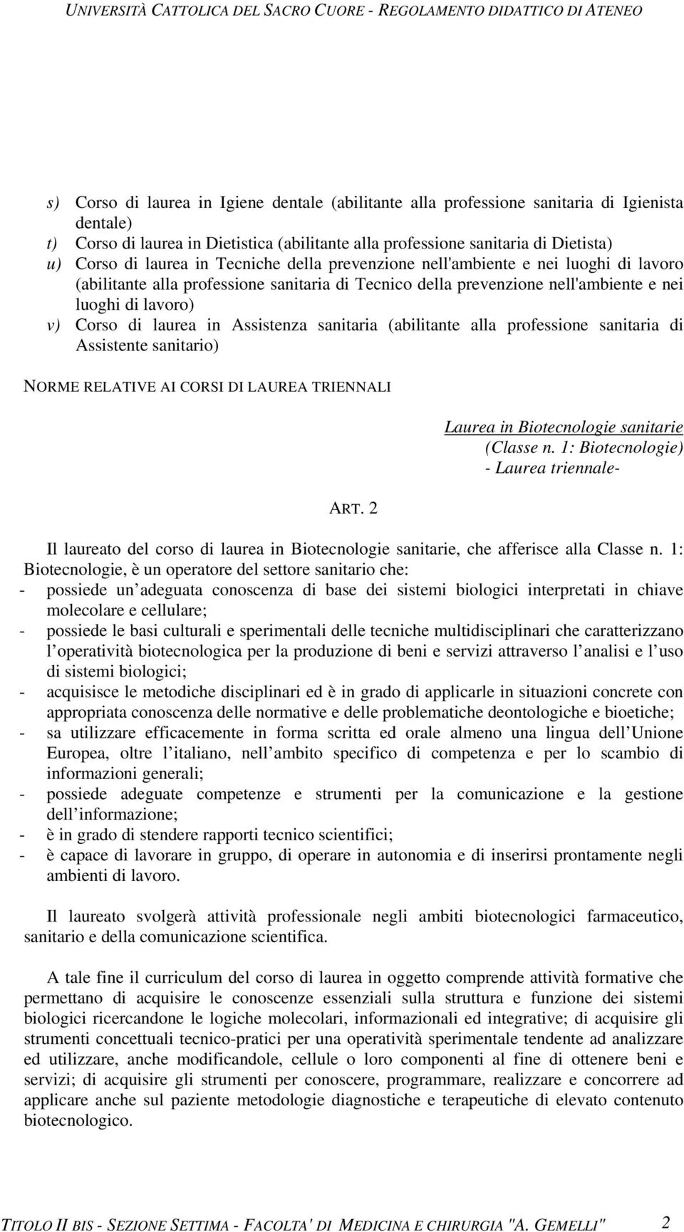 in Assistenza sanitaria (abilitante alla professione sanitaria di Assistente sanitario) NORME RELATIVE AI CORSI DI LAUREA TRIENNALI ART. 2 Laurea in Biotecnologie sanitarie (Classe n.