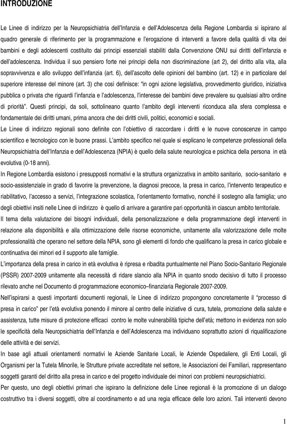 Individua il suo pensiero forte nei principi della non discriminazione (art 2), del diritto alla vita, alla sopravvivenza e allo sviluppo dell infanzia (art.