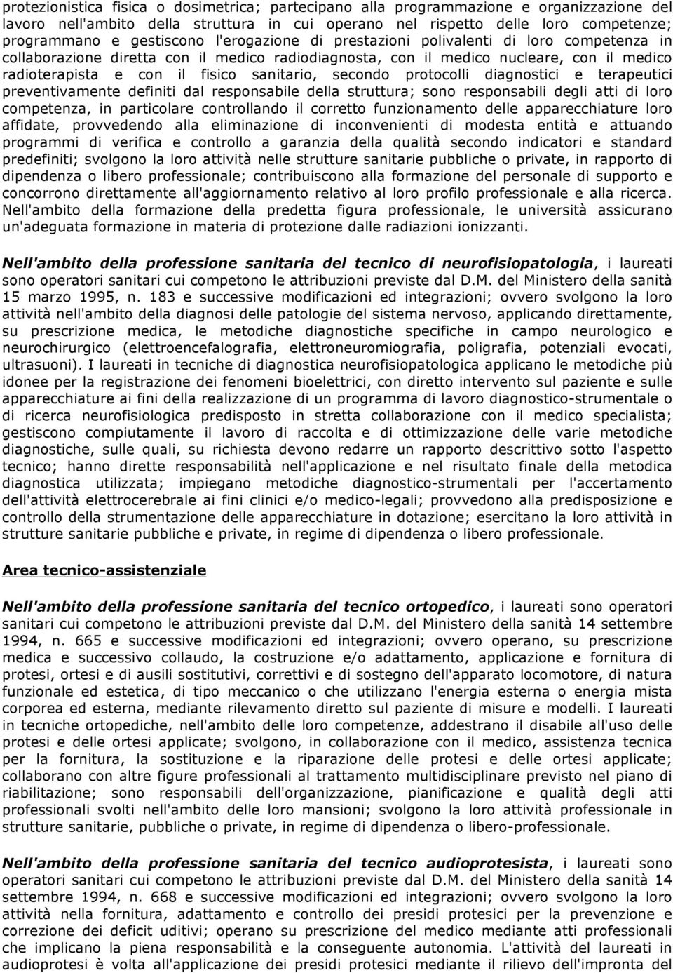 sanitario, secondo protocolli diagnostici e terapeutici preventivamente definiti dal responsabile della struttura; sono responsabili degli atti di loro competenza, in particolare controllando il