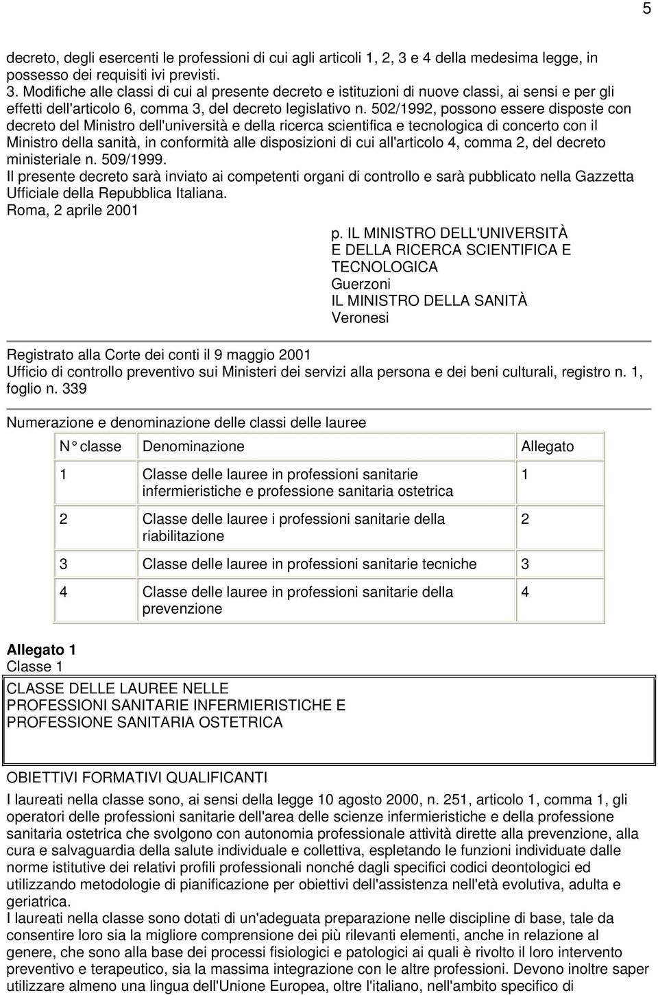 Modifiche alle classi di cui al presente decreto e istituzioni di nuove classi, ai sensi e per gli effetti dell'articolo 6, comma 3, del decreto legislativo n.