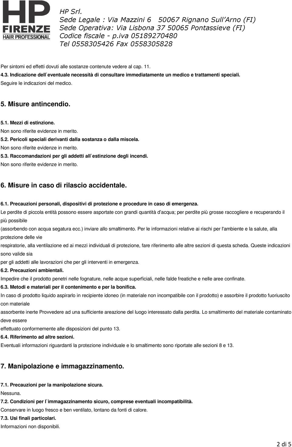 Raccomandazioni per gli addetti all`estinzione degli incendi. 6. Misure in caso di rilascio accidentale. 6.1. Precauzioni personali, dispositivi di protezione e procedure in caso di emergenza.