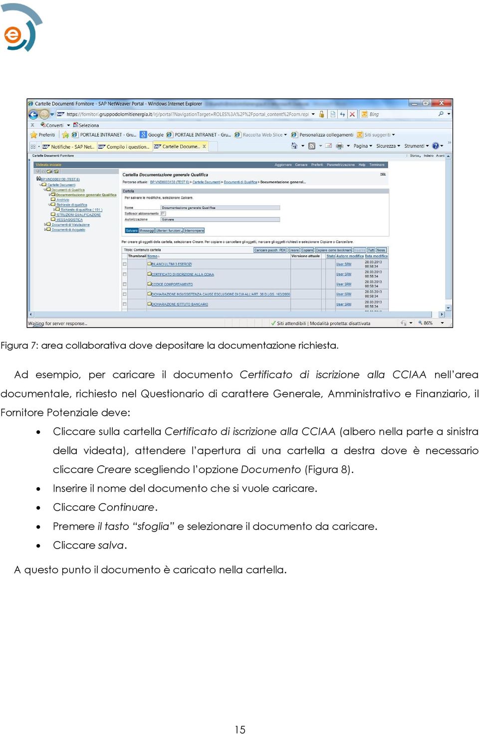 Fornitore Potenziale deve: Cliccare sulla cartella Certificato di iscrizione alla CCIAA (albero nella parte a sinistra della videata), attendere l apertura di una cartella a destra