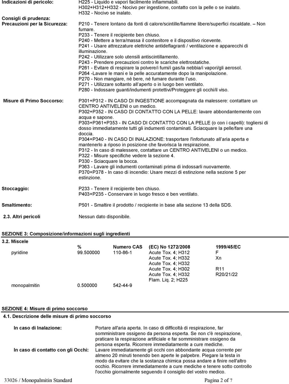 P233 - Tenere il recipiente ben chiuso. P240 - Mettere a terra/massa il contenitore e il dispositivo ricevente.