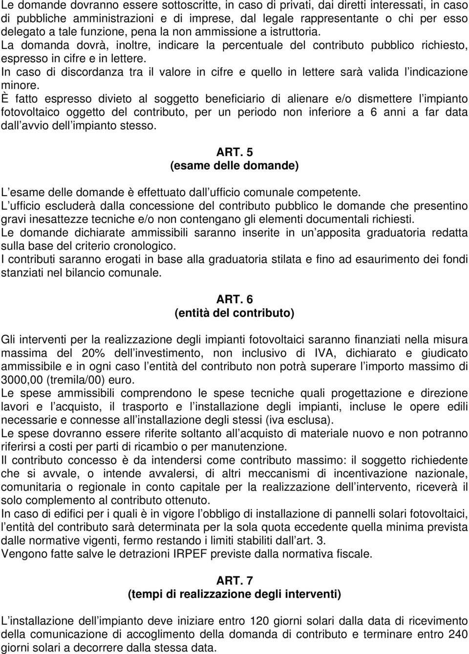 In caso di discordanza tra il valore in cifre e quello in lettere sarà valida l indicazione minore.