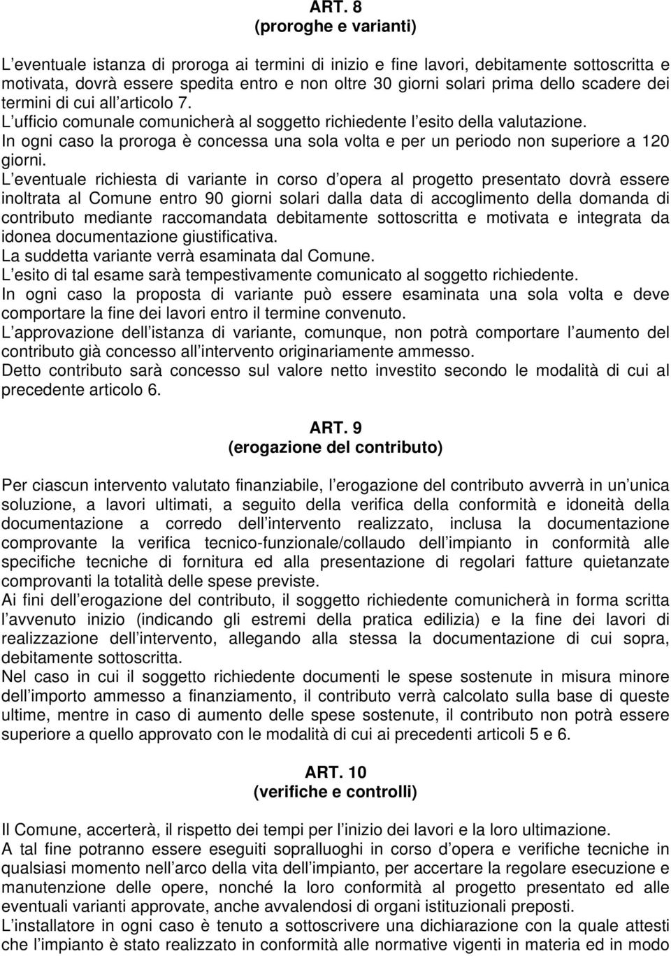 In ogni caso la proroga è concessa una sola volta e per un periodo non superiore a 120 giorni.