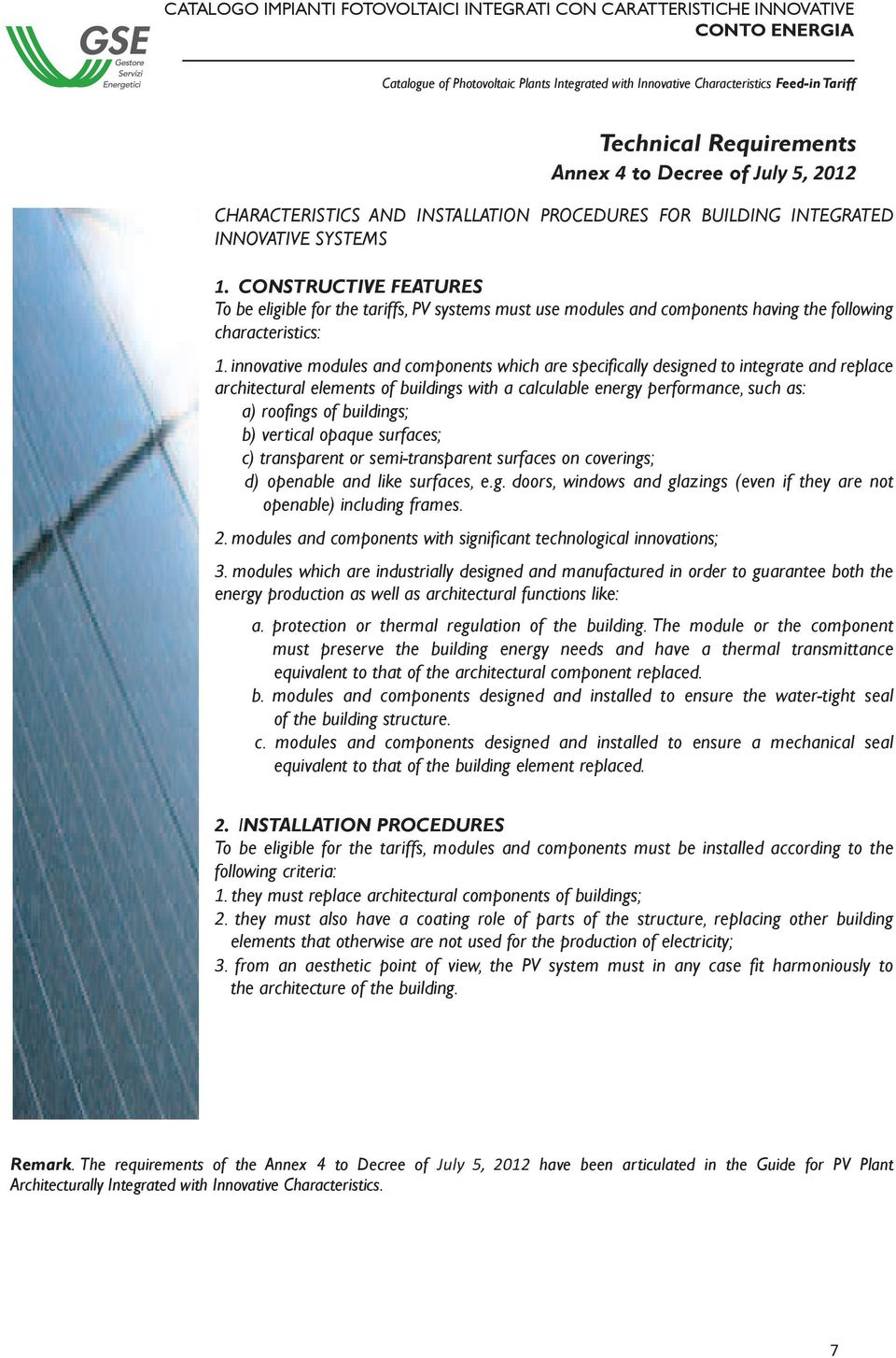 innovative modules and components which are specifically designed to integrate and replace architectural elements of buildings with a calculable energy performance, such as: a) roofings of buildings;