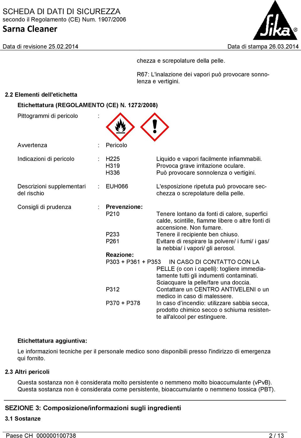 H319 Provoca grave irritazione oculare. H336 Può provocare sonnolenza o vertigini.