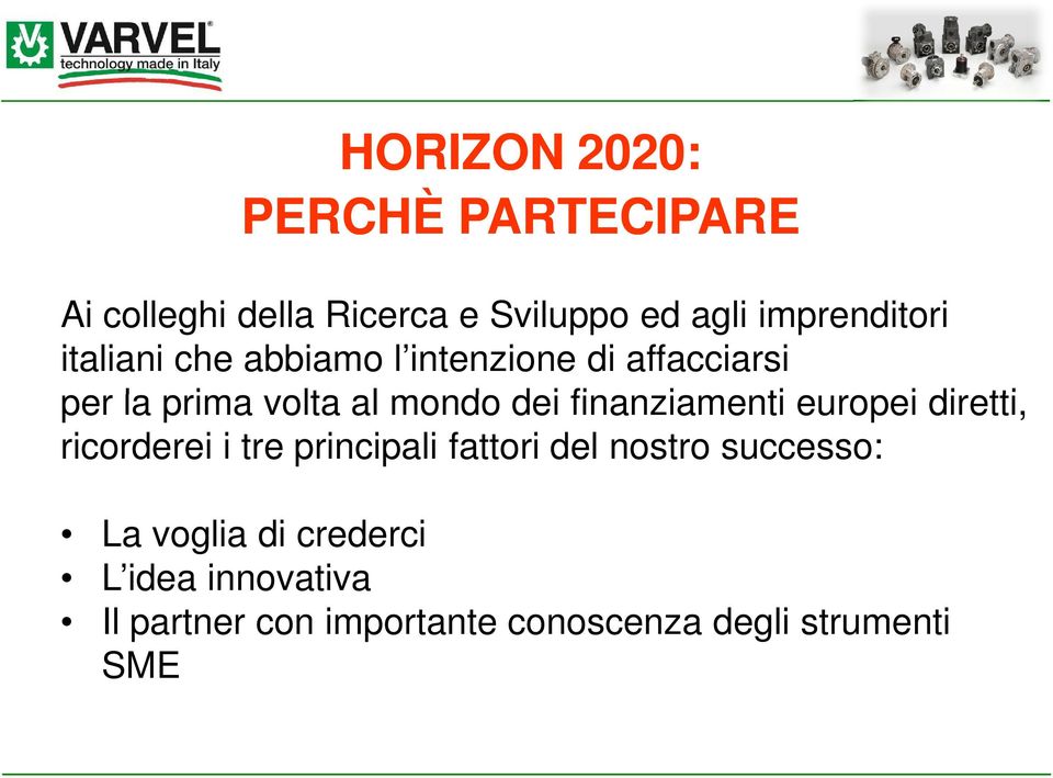 diretti, ricorderei i tre principali fattori del nostro successo: La voglia di