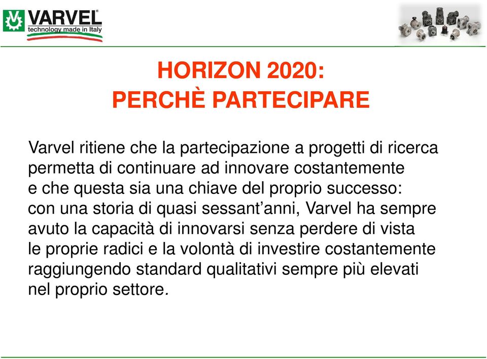 anni, Varvel ha sempre avuto la capacità di innovarsi senza perdere di vista le proprie radici e la