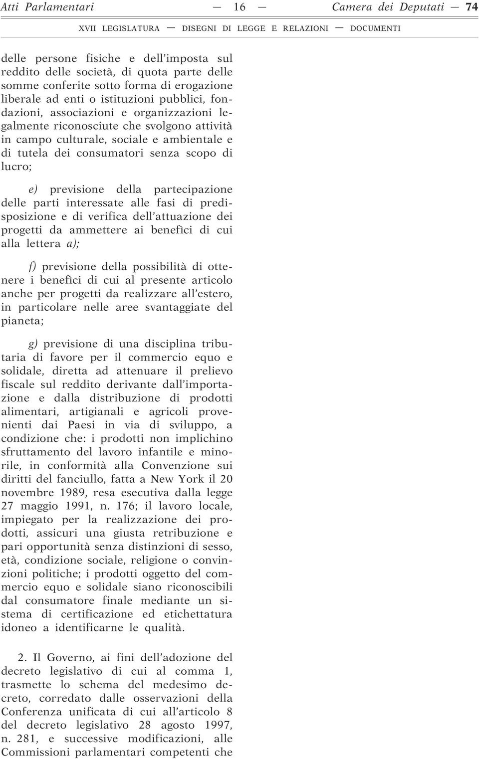 lucro; e) previsione della partecipazione delle parti interessate alle fasi di predisposizione e di verifica dell attuazione dei progetti da ammettere ai benefìci di cui alla lettera a); f)