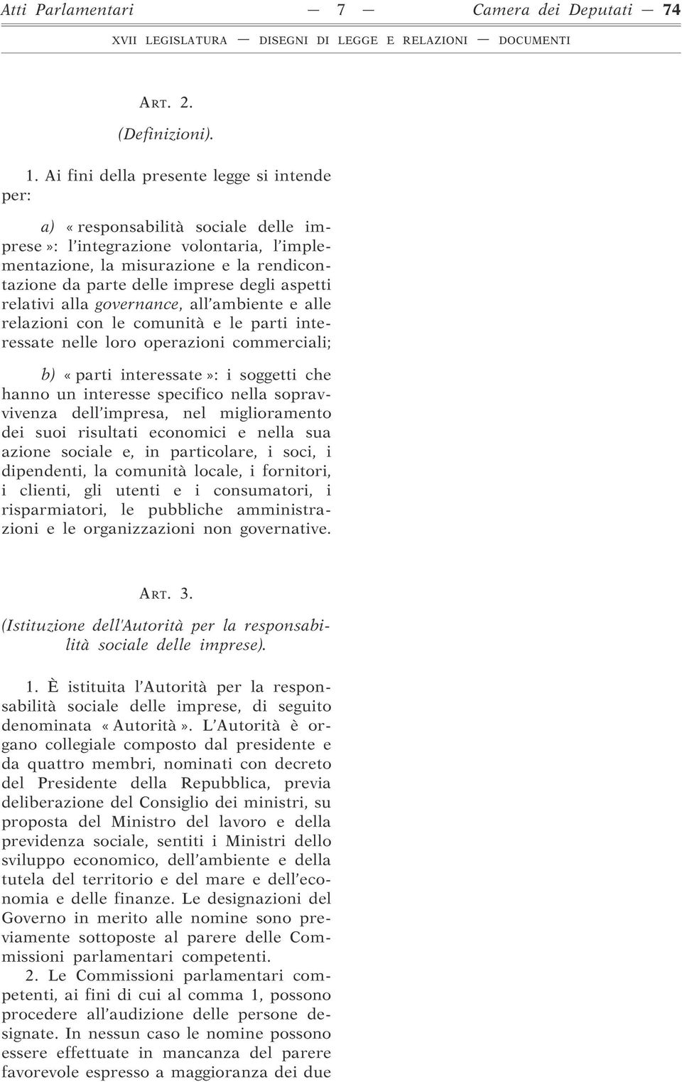 aspetti relativi alla governance, all ambiente e alle relazioni con le comunità e le parti interessate nelle loro operazioni commerciali; b) «parti interessate»: i soggetti che hanno un interesse