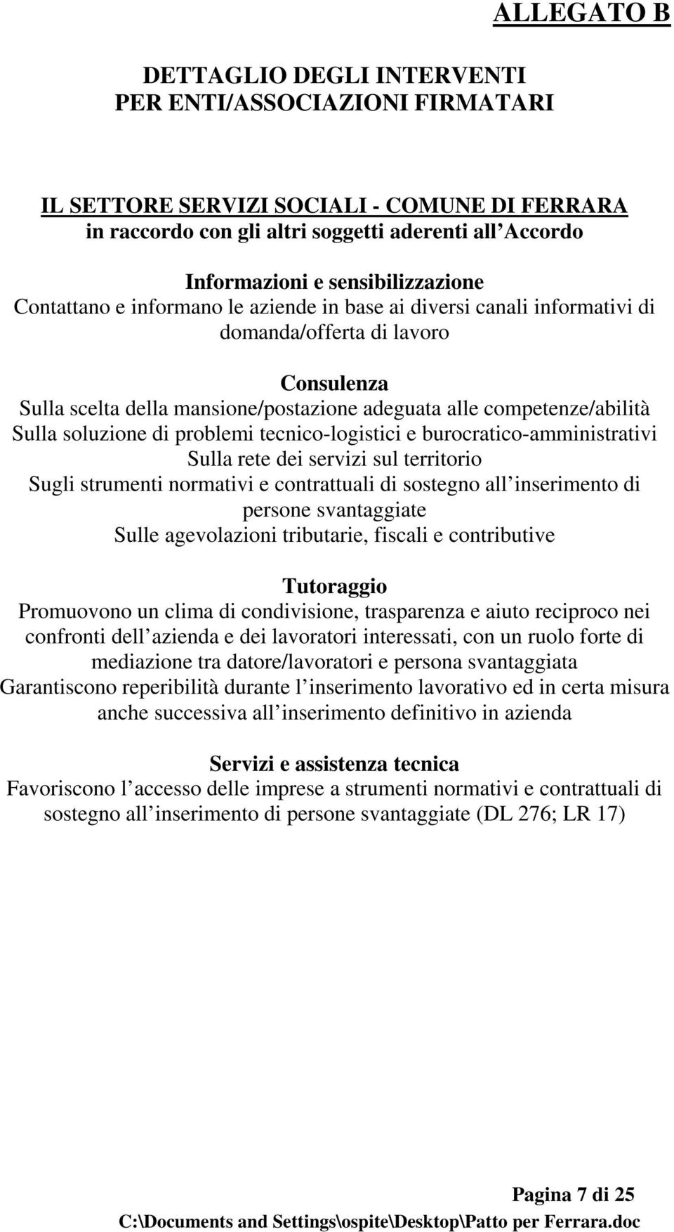 competenze/abilità Sulla soluzione di problemi tecnico-logistici e burocratico-amministrativi Sulla rete dei servizi sul territorio Sugli strumenti normativi e contrattuali di sostegno all