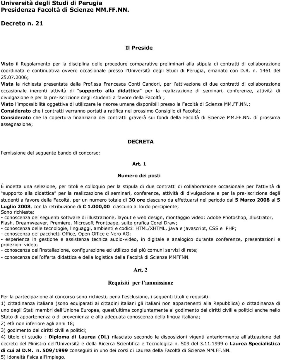 Università degli Studi di Perugia, emanato con D.R. n. 1461 del 25.07.2006; Vista la richiesta presentata dalla Prof.