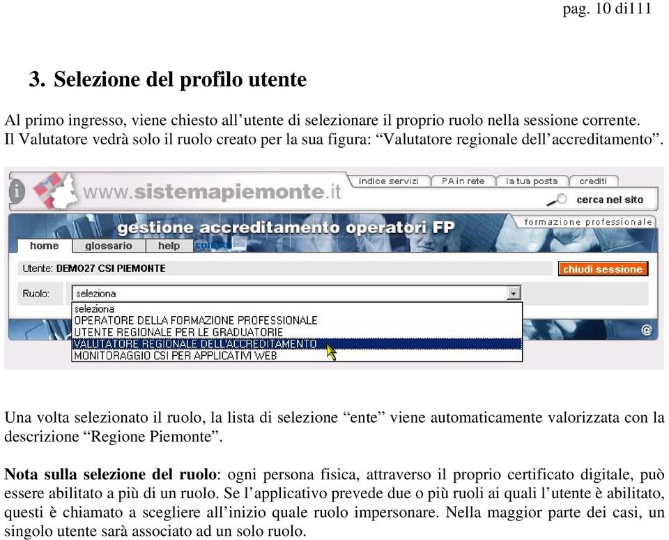 Una volta selezionato il ruolo, la lista di selezione ente viene automaticamente valorizzata con la descrizione Regione Piemonte.