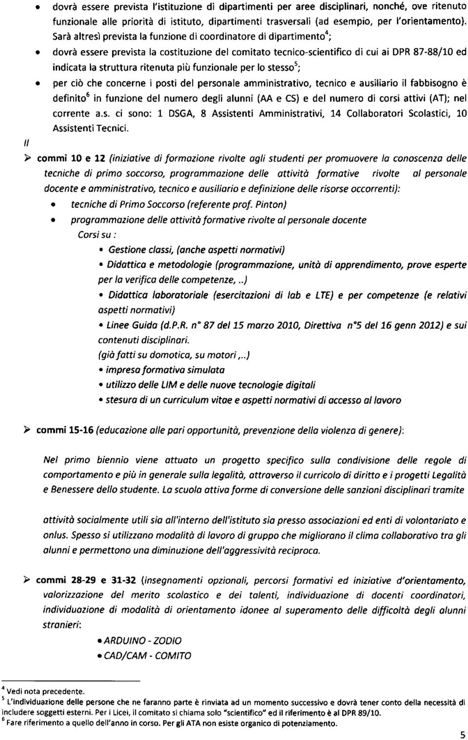 funzionale per lo stessos; per cld che concerne iposti del personale amministrativo, tecnico e ausiliario il fabbisogno d definito6 in funzione del numero degli alunni (M e CS) e del numero di corsi