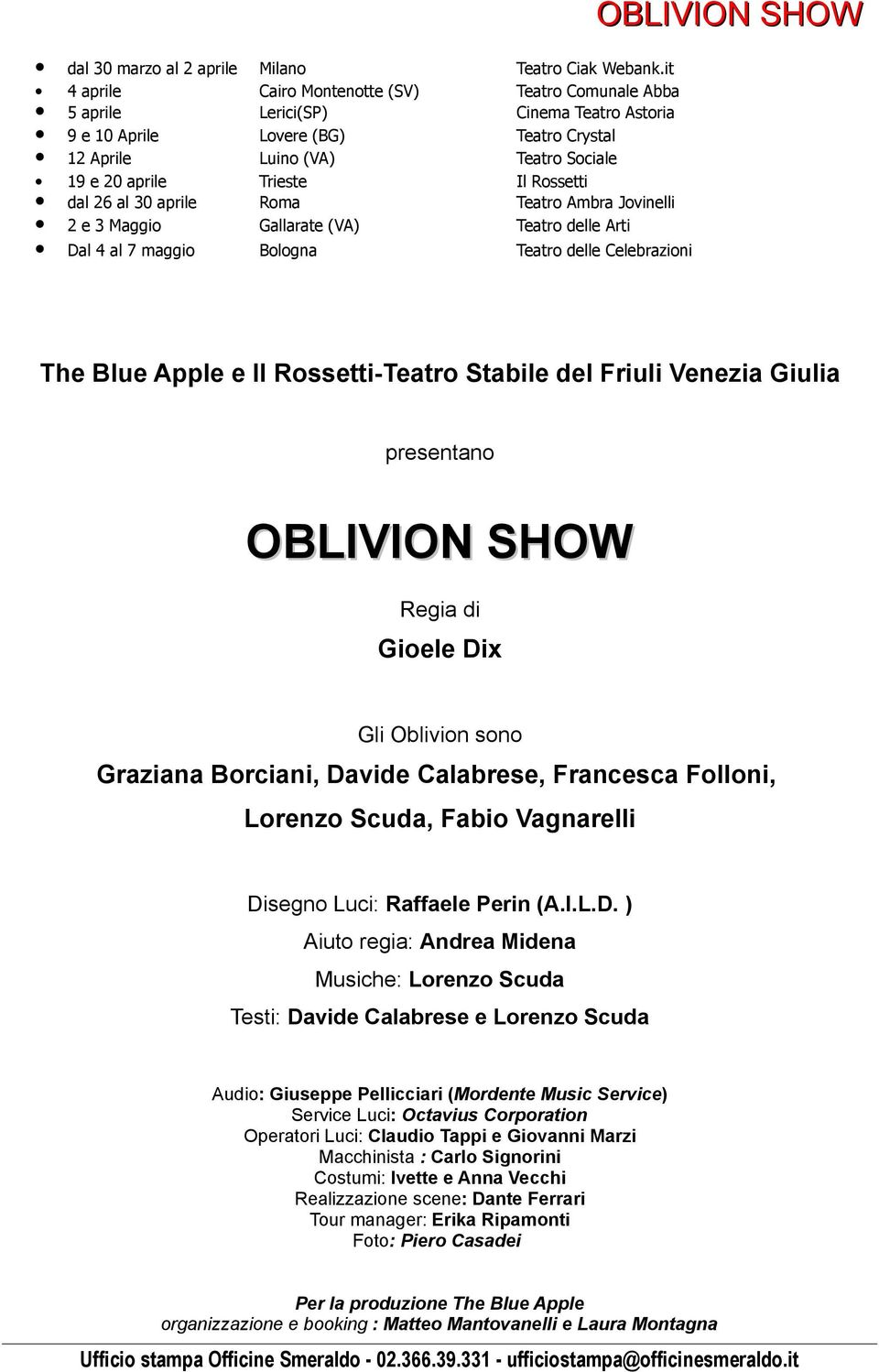 Rossetti dal 26 al 30 aprile Roma Teatro Ambra Jovinelli 2 e 3 Maggio Gallarate (VA) Teatro delle Arti Dal 4 al 7 maggio Bologna Teatro delle Celebrazioni OBLIVION SHOW The Blue Apple e Il