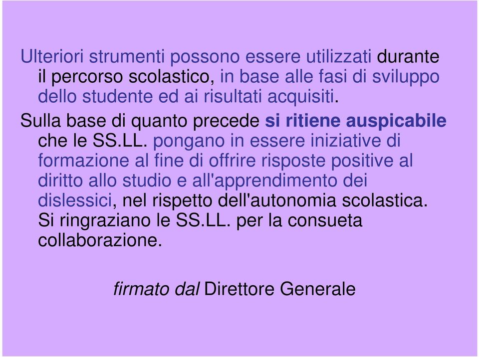 pongano in essere iniziative di formazione al fine di offrire risposte positive al diritto allo studio e