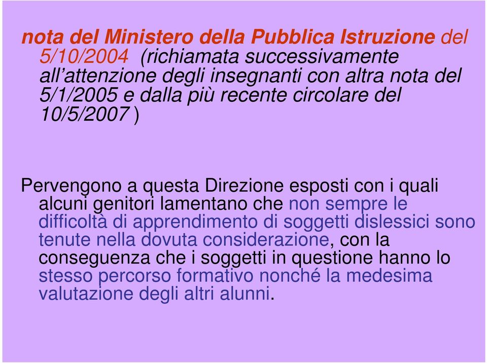 genitori lamentano che non sempre le difficoltà di apprendimento di soggetti dislessici sono tenute nella dovuta