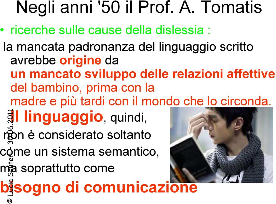 avrebbe origine da un mancato sviluppo delle relazioni affettive del bambino, prima con la