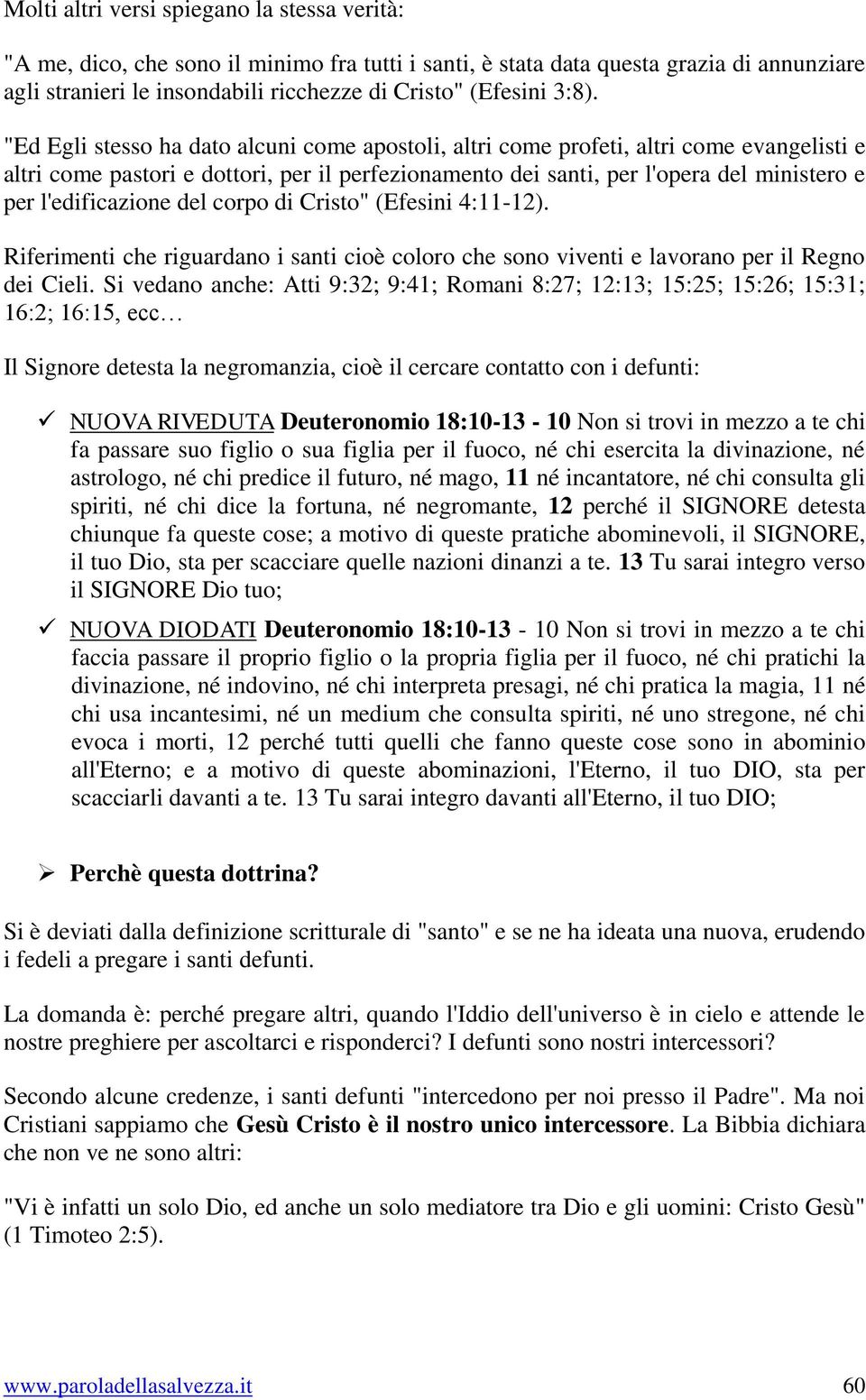 l'edificazione del corpo di Cristo" (Efesini 4:11-12). Riferimenti che riguardano i santi cioè coloro che sono viventi e lavorano per il Regno dei Cieli.