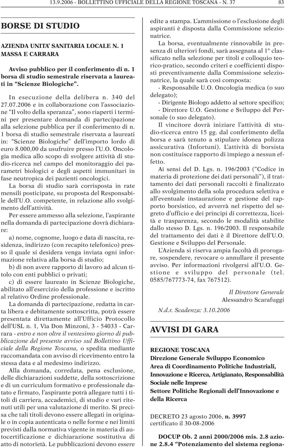 2006 e in collaborazione con l associazione Il volto della speranza, sono riaperti i termini per presentare domanda di partecipazione alla selezione pubblica per il conferimento di n.