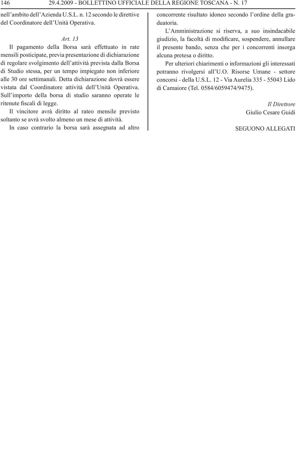 tempo impiegato non inferiore alle 30 ore settimanali. Detta dichiarazione dovrà essere vistata dal Coordinatore attività dell Unità Operativa.