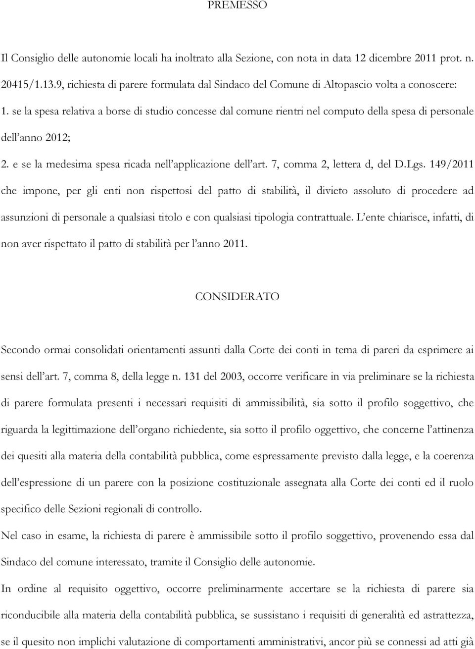 se la spesa relativa a borse di studio concesse dal comune rientri nel computo della spesa di personale dell anno 2012; 2. e se la medesima spesa ricada nell applicazione dell art.