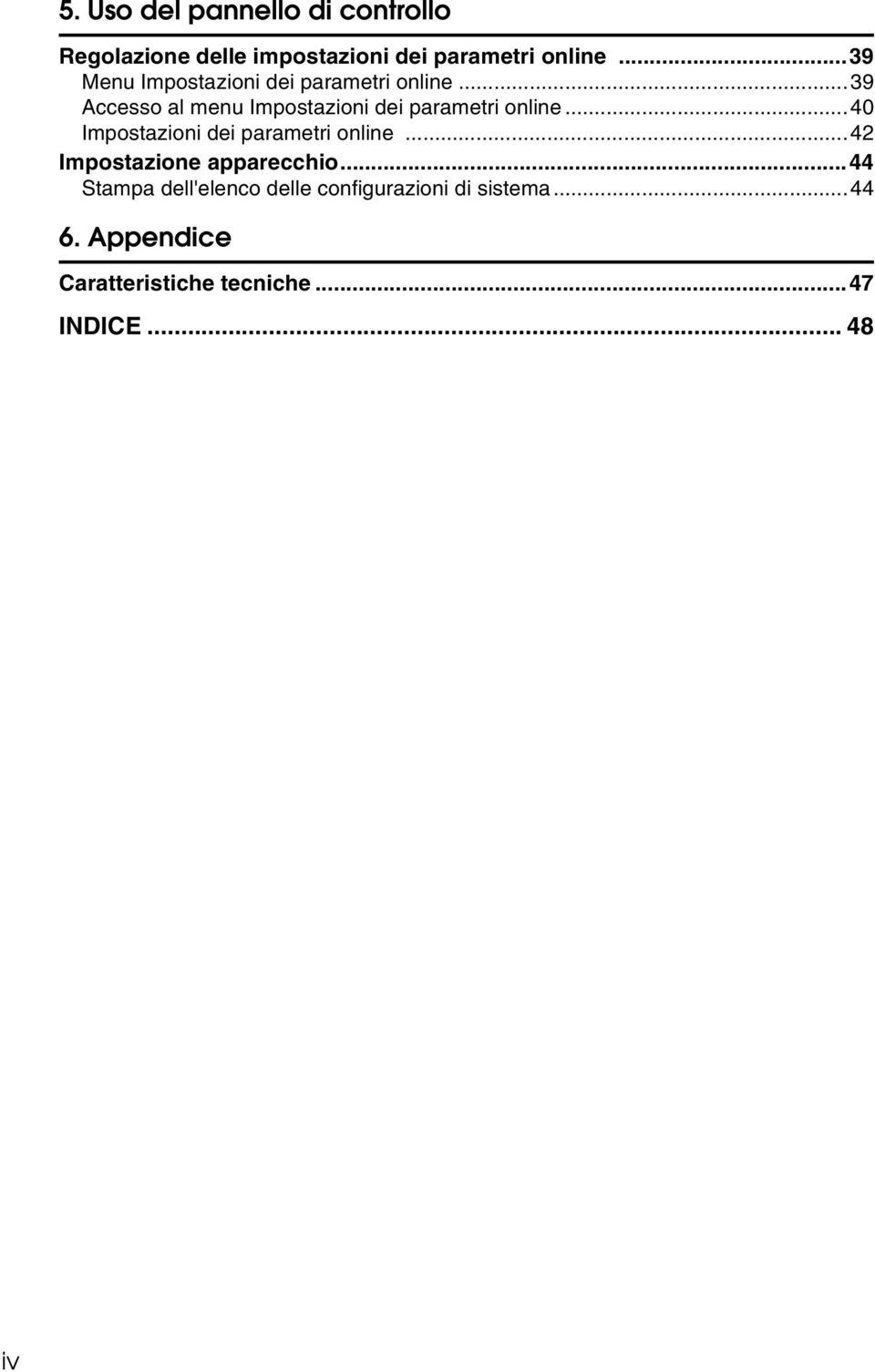 ..39 Accesso al menu Impostazioni dei parametri online...40 Impostazioni dei parametri online.