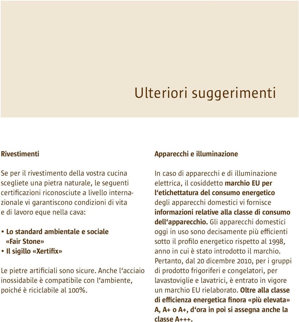 Anche l acciaio inossidabile è compatibile con l ambiente, poiché è riciclabile al 100%.