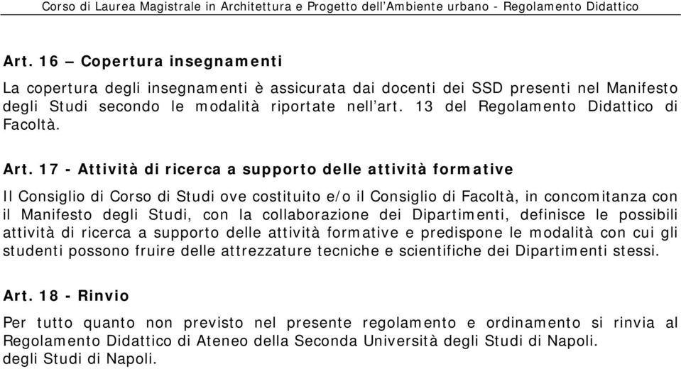 17 - Attività di ricerca a supporto delle attività formative Il Consiglio di Corso di Studi ove costituito e/o il Consiglio di Facoltà, in concomitanza con il Manifesto degli Studi, con la