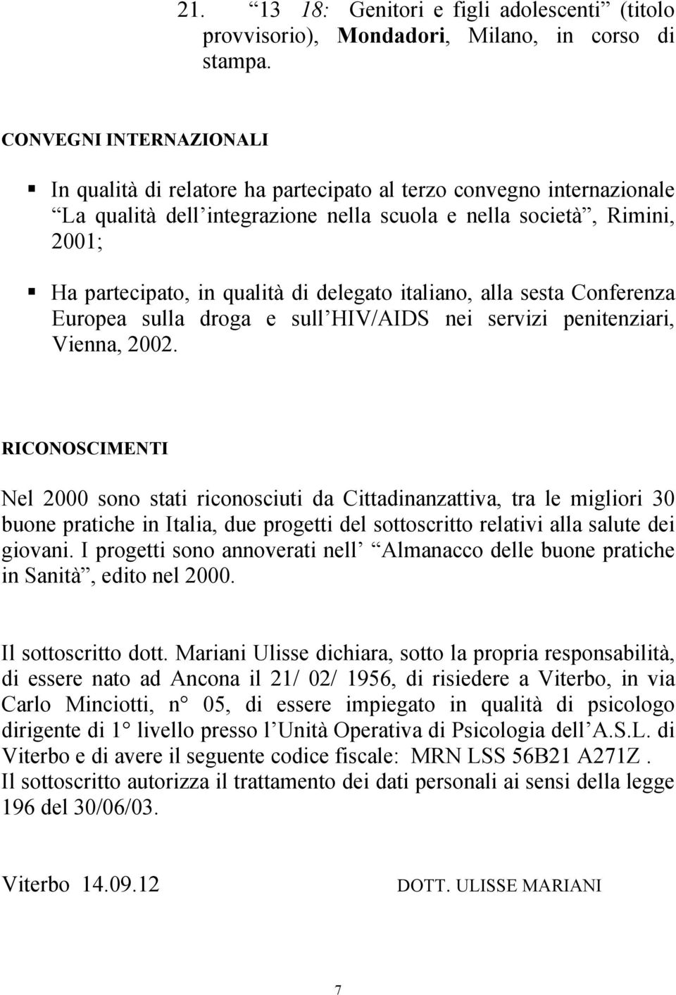 delegato italiano, alla sesta Conferenza Europea sulla droga e sull HIV/AIDS nei servizi penitenziari, Vienna, 2002.