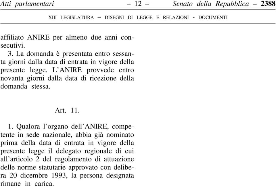 L ANIRE provvede entro novanta giorni dalla data di ricezione della domanda stessa. Art. 11