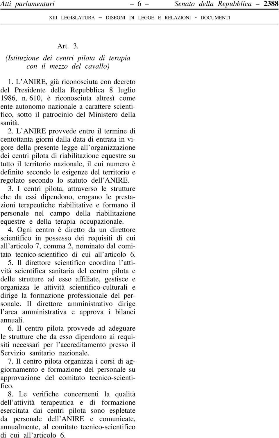 610, è riconosciuta altresì come ente autonomo nazionale a carattere scientifico, sotto il patrocinio del Ministero della sanità. 2.