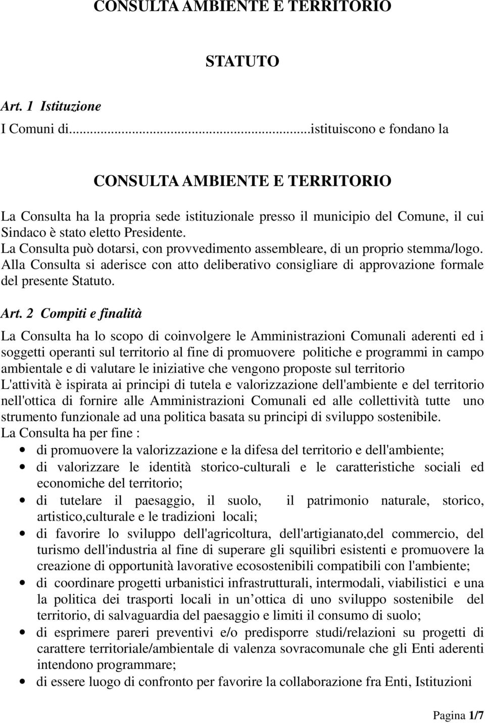 La Consulta può dotarsi, con provvedimento assembleare, di un proprio stemma/logo. Alla Consulta si aderisce con atto deliberativo consigliare di approvazione formale del presente Statuto. Art.