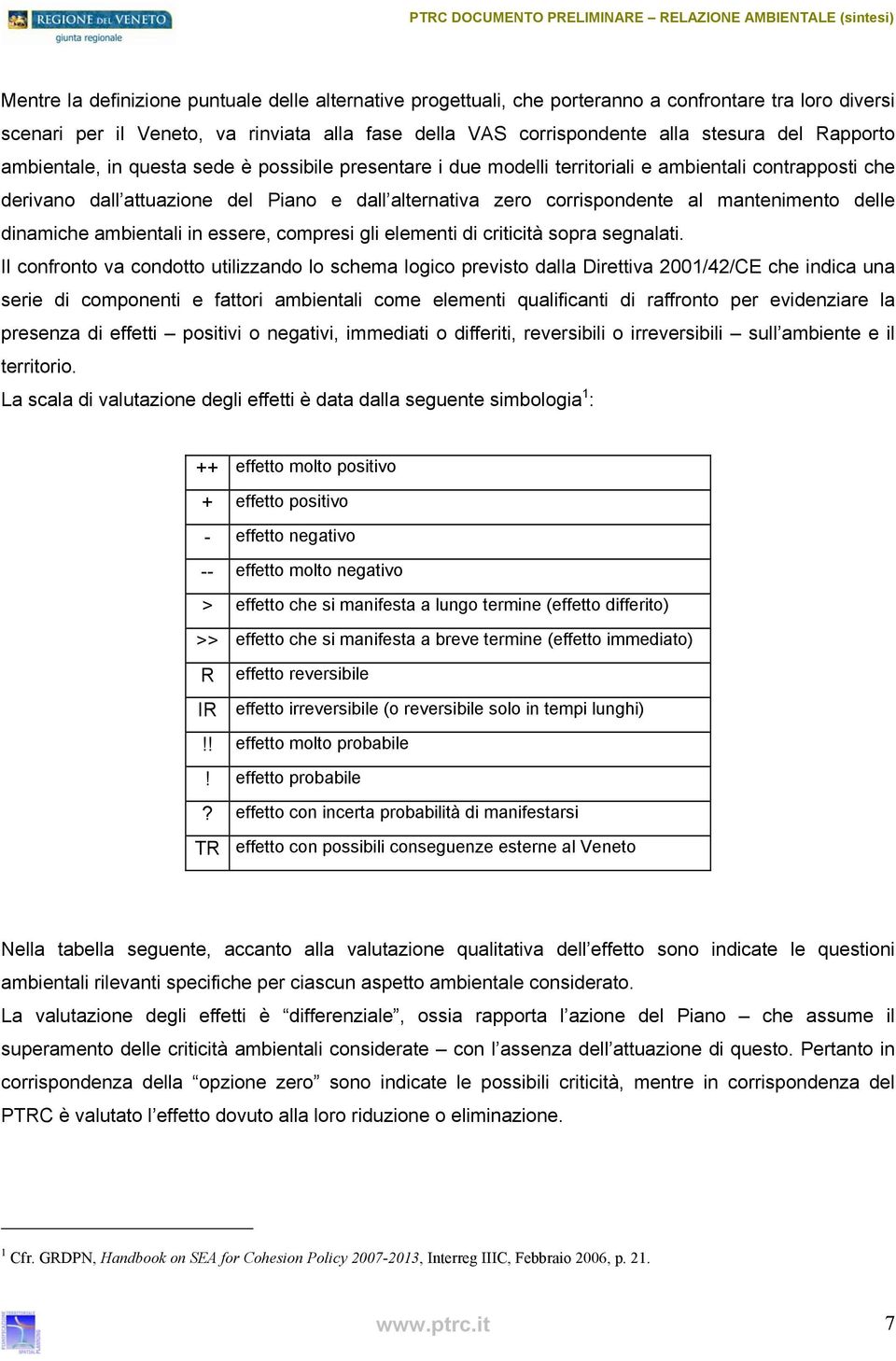 mantenimento delle dinamiche ambientali in essere, compresi gli elementi di criticità sopra segnalati.