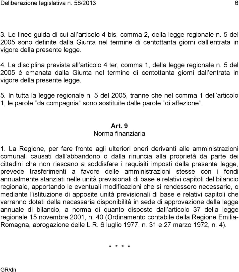 5 del 2005 è emanata dalla Giunta nel termine di centottanta giorni dall entrata in vigore della presente legge. 5. In tutta la legge regionale n.