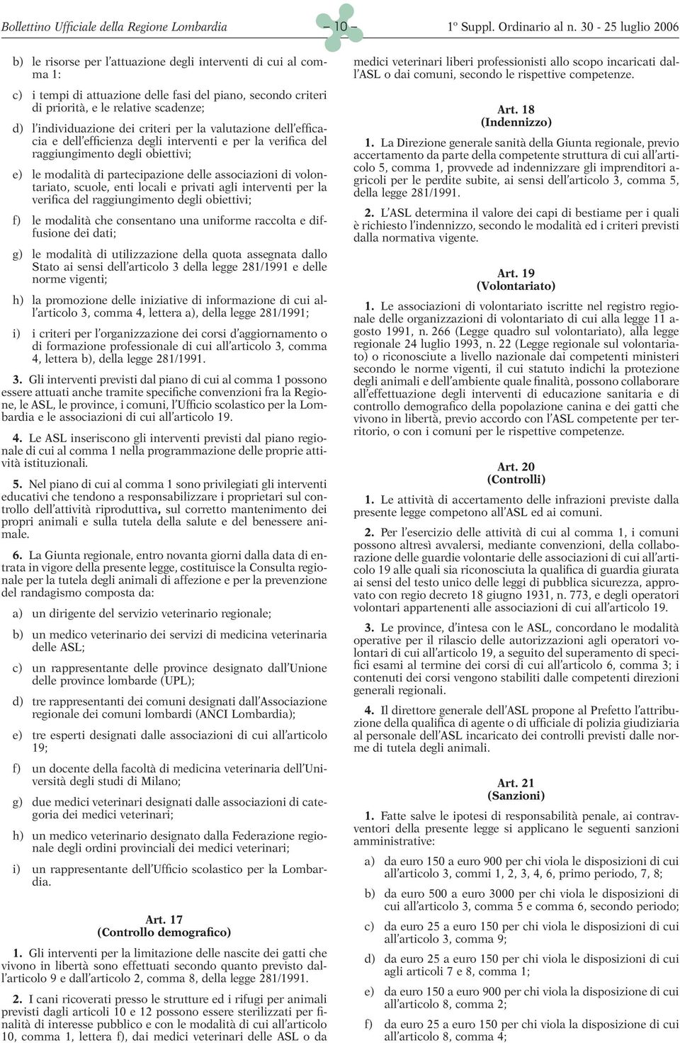 partecipazione delle associazioni di volontariato, scuole, enti locali e privati agli interventi per la verifica del raggiungimento degli obiettivi; f) le modalità che consentano una uniforme