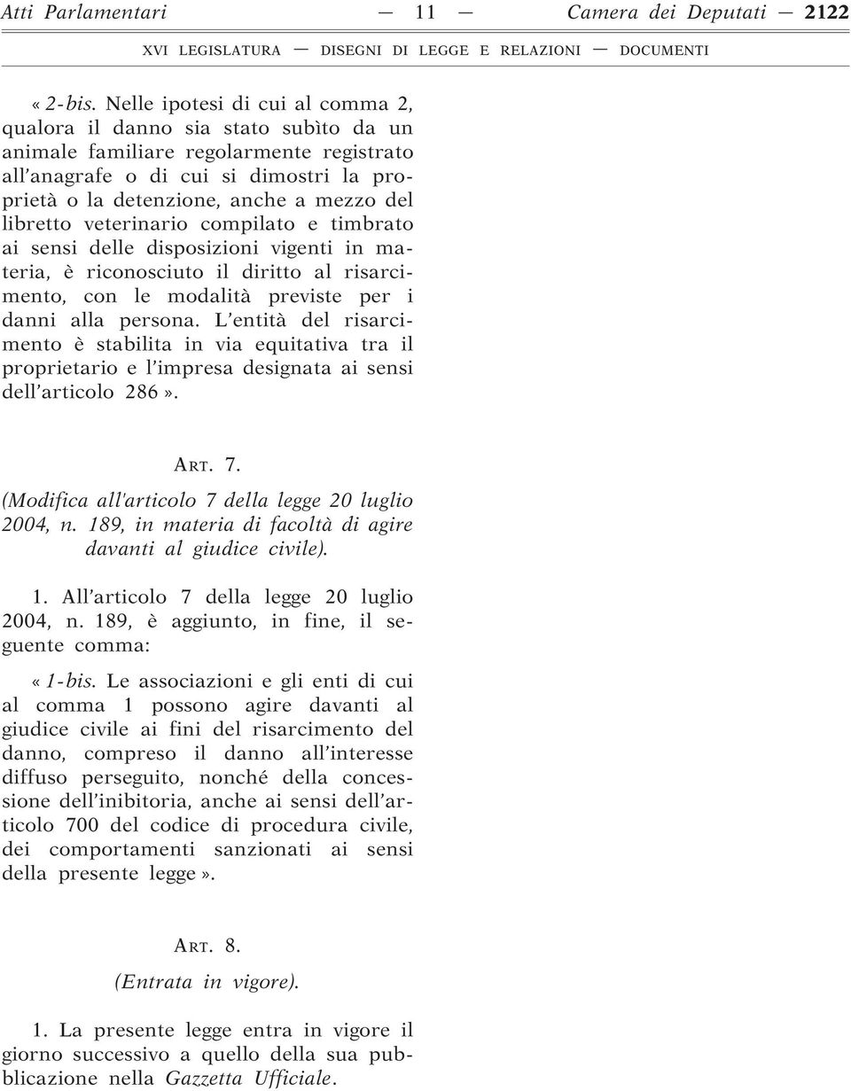 libretto veterinario compilato e timbrato ai sensi delle disposizioni vigenti in materia, è riconosciuto il diritto al risarcimento, con le modalità previste per i danni alla persona.