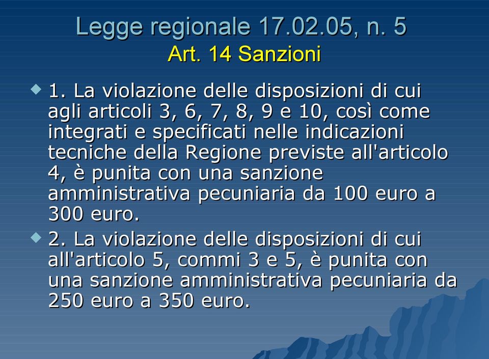 nelle indicazioni tecniche della Regione previste all'articolo 4, è punita con una sanzione amministrativa