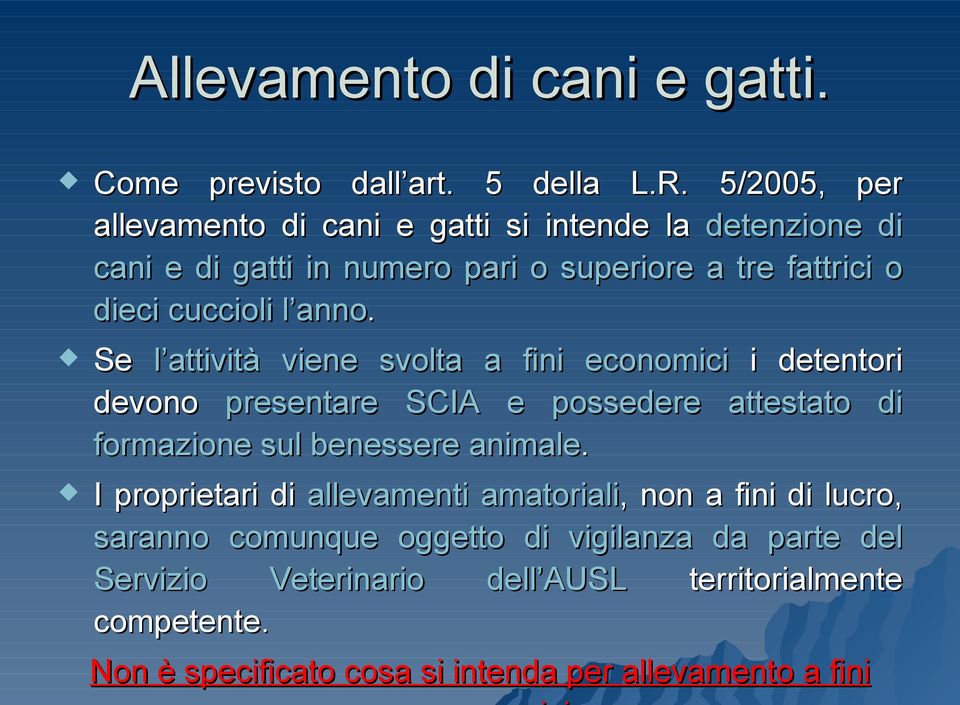 anno. Se l attività viene svolta a fini economici i detentori devono presentare SCIA e possedere attestato di formazione sul benessere animale.