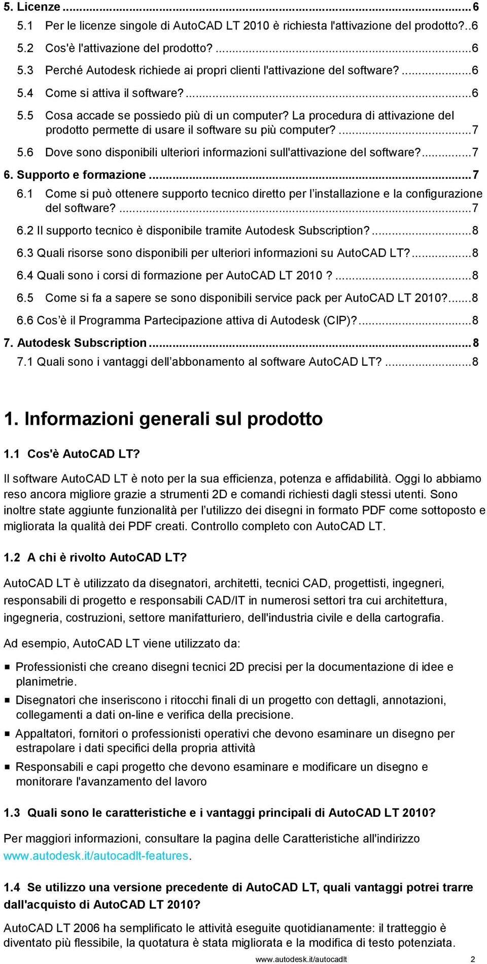 6 Dove sono disponibili ulteriori informazioni sull'attivazione del software?... 7 6. Supporto e formazione... 7 6.1 Come si può ottenere supporto tecnico diretto per l installazione e la configurazione del software?