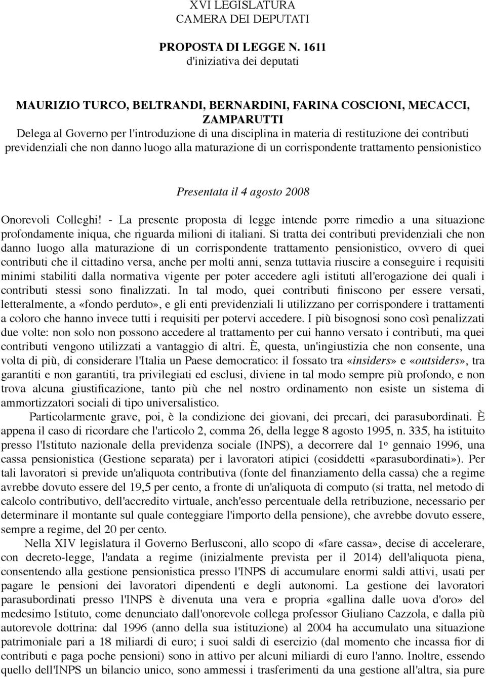 contributi previdenziali che non danno luogo alla maturazione di un corrispondente trattamento pensionistico Presentata il 4 agosto 2008 Onorevoli Colleghi!