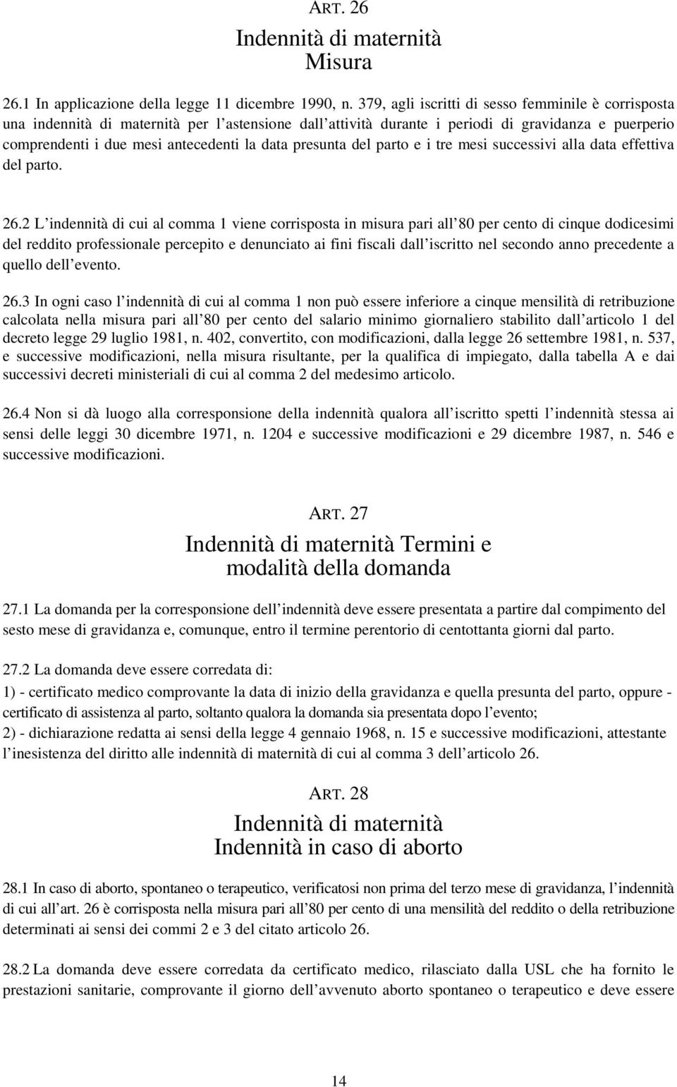 presunta del parto e i tre mesi successivi alla data effettiva del parto. 26.