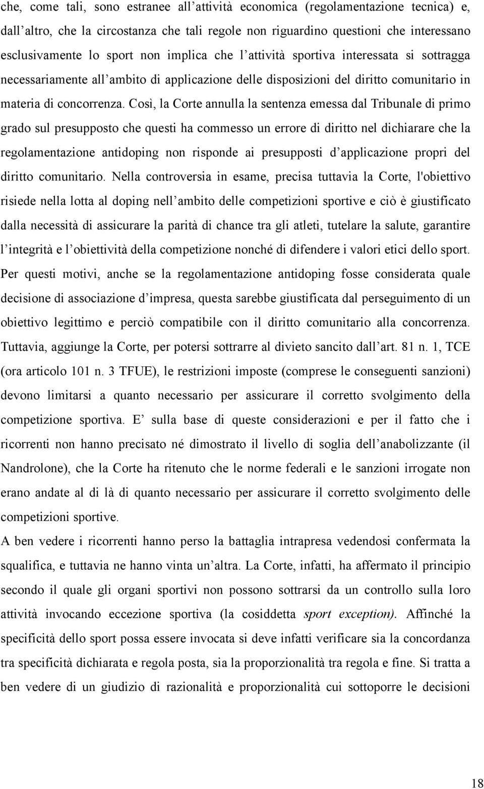 Così, la Corte annulla la sentenza emessa dal Tribunale di primo grado sul presupposto che questi ha commesso un errore di diritto nel dichiarare che la regolamentazione antidoping non risponde ai