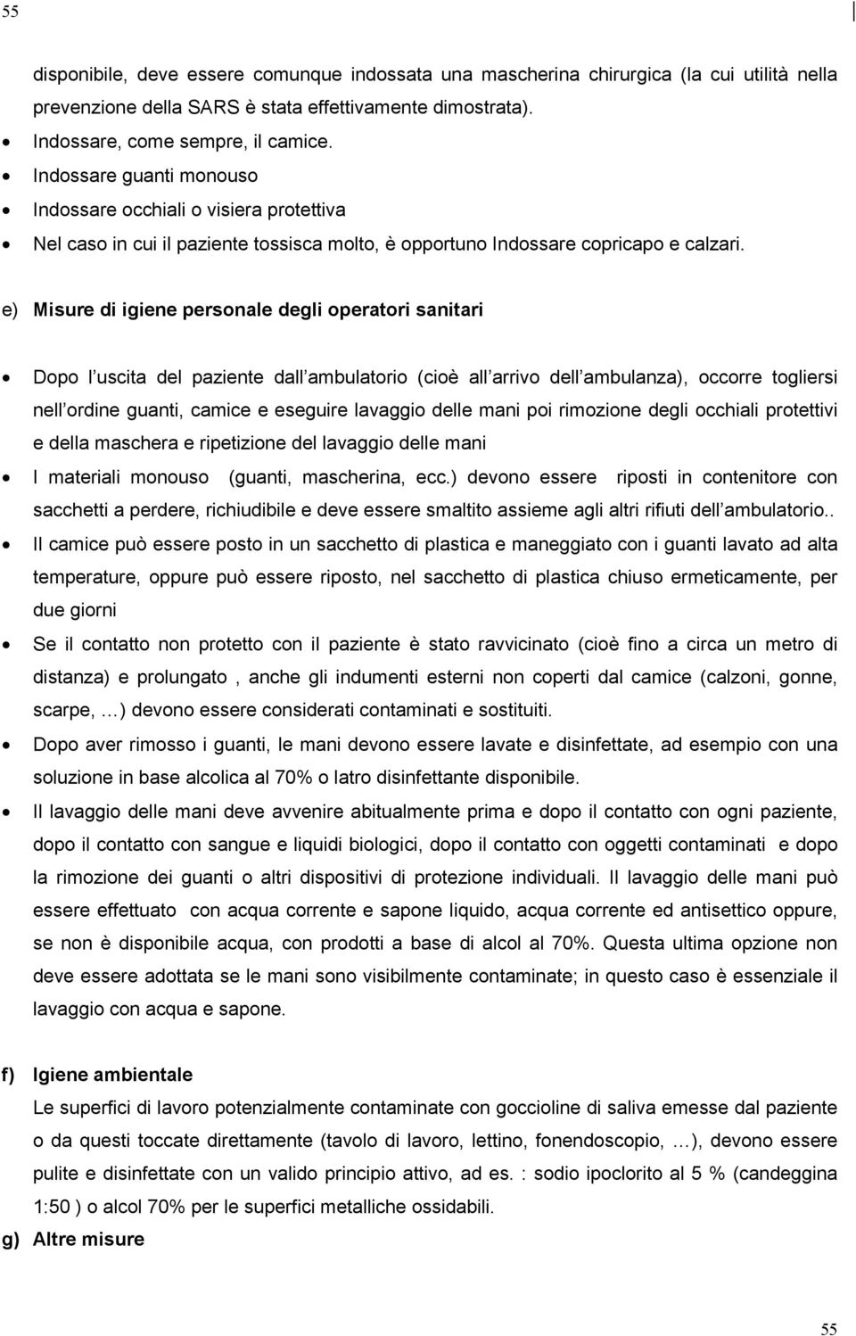 e) Misure di igiene personale degli operatori sanitari Dopo l uscita del paziente dall ambulatorio (cioè all arrivo dell ambulanza), occorre togliersi nell ordine guanti, camice e eseguire lavaggio