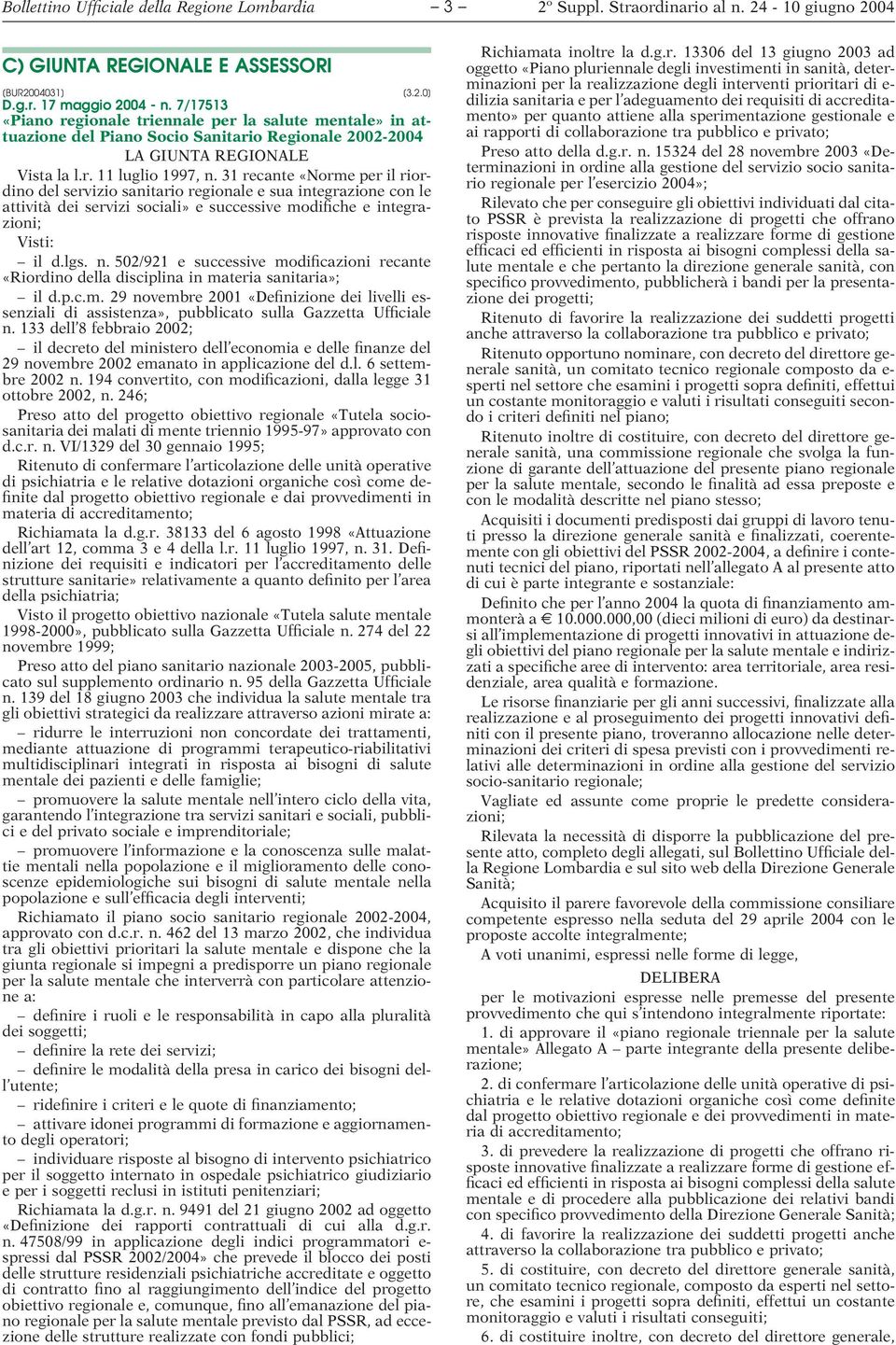 31 recante «Norme per il riordino del servizio sanitario regionale e sua integrazione con le attività dei servizi sociali» e successive modifiche e integrazioni; Visti: il d.lgs. n.