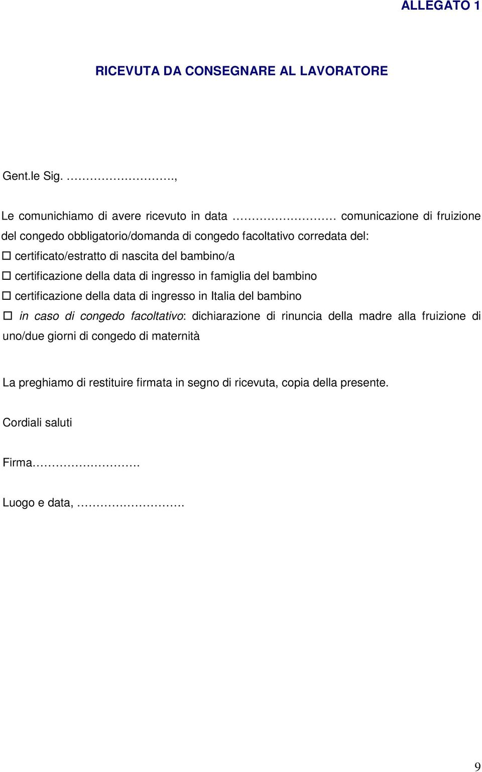 certificato/estratto di nascita del bambino/a certificazione della data di ingresso in famiglia del bambino certificazione della data di ingresso in