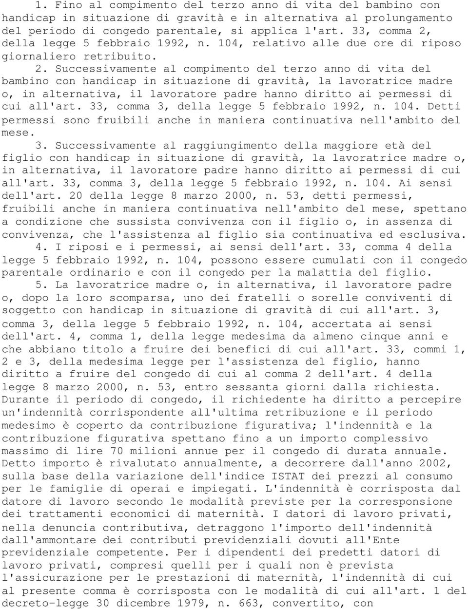 della legge 5 febbraio 1992, n. 104, relativo alle due ore di riposo giornaliero retribuito. 2.