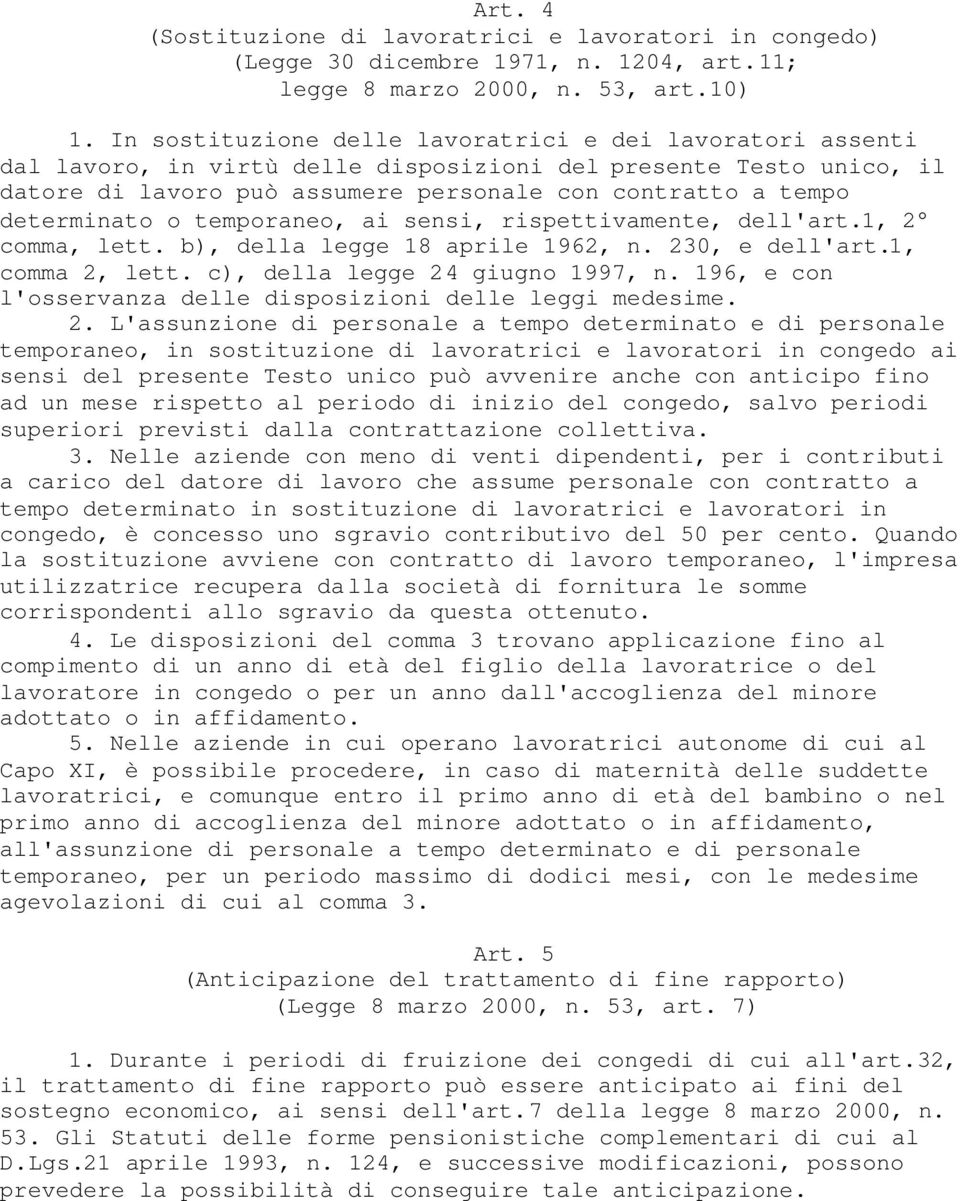 determinato o temporaneo, ai sensi, rispettivamente, dell'art.1, 2 comma, lett. b), della legge 18 aprile 1962, n. 230, e dell'art.1, comma 2, lett. c), della legge 24 giugno 1997, n.