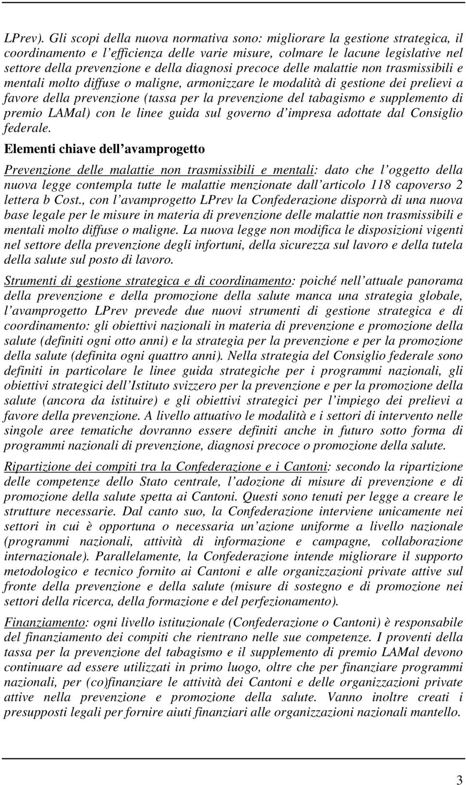 diagnosi precoce delle malattie non trasmissibili e mentali molto diffuse o maligne, armonizzare le modalità di gestione dei prelievi a favore della prevenzione (tassa per la prevenzione del